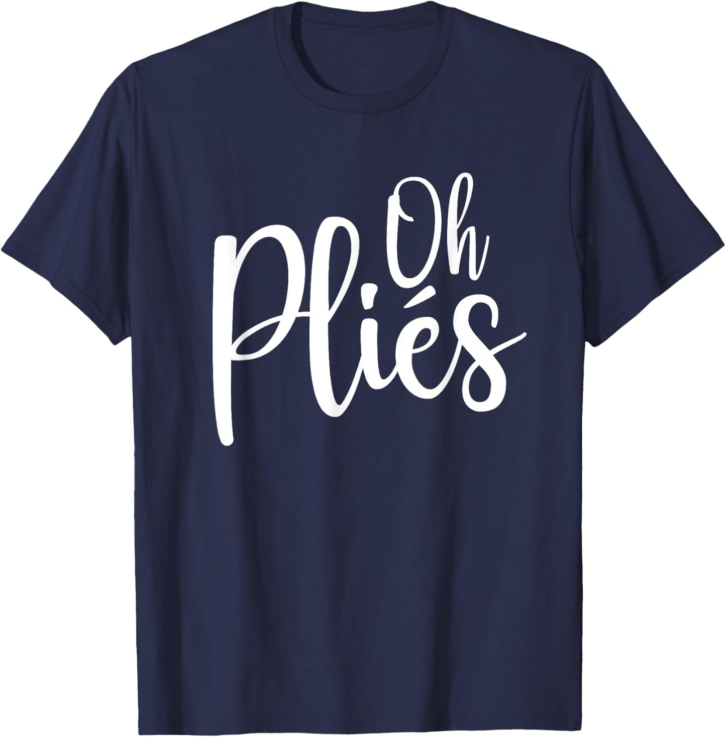 Oh Plies Funny Ballet Dance Instructor Small T-Shirt - T-Shirt | Navy