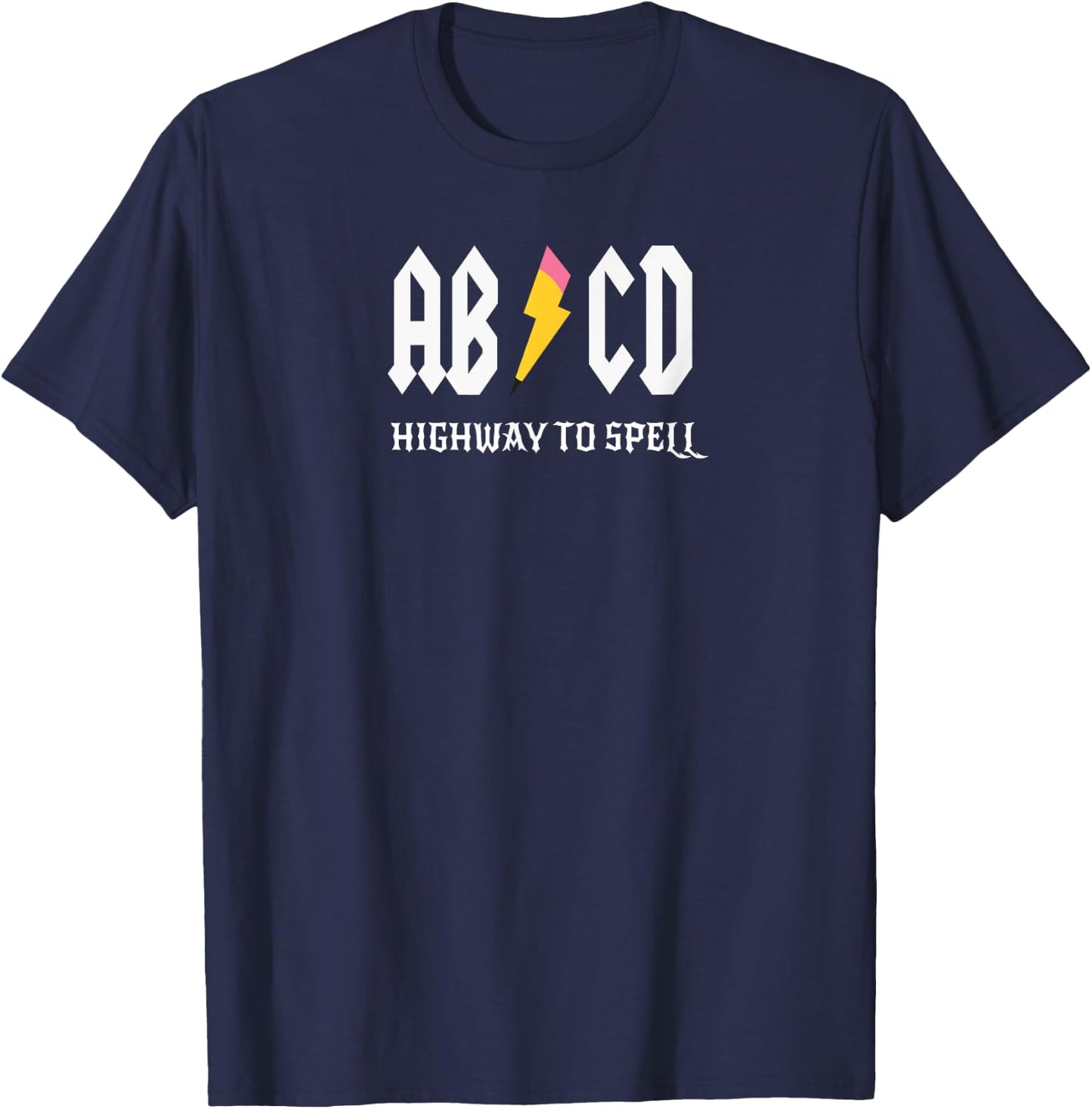 ABCD Highway To Spell Pencil Teacher & Student White Font Men Women Girls Kids T-Shirt - T-Shirt | Navy
