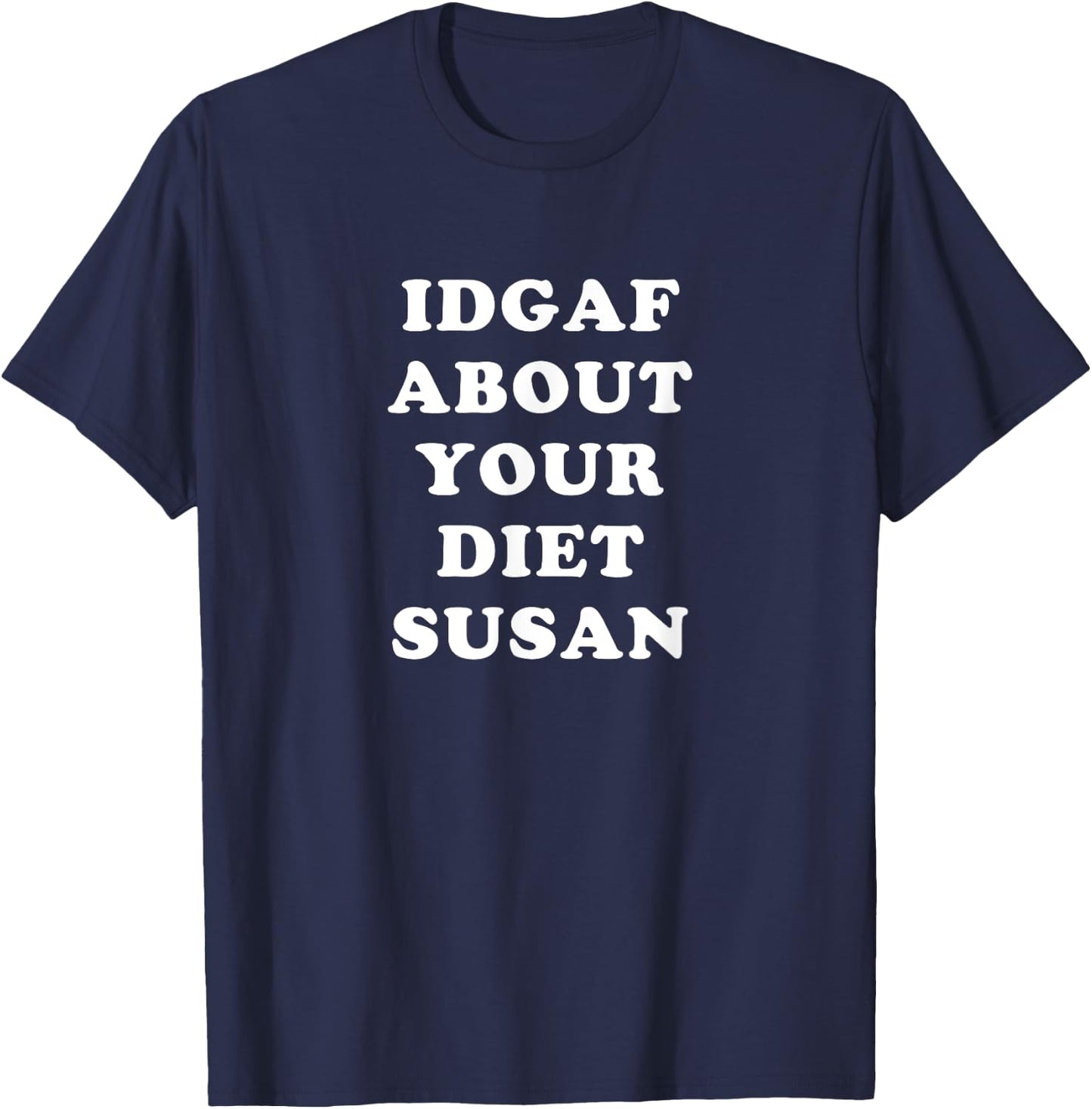 IDGAF About Your Diet Susan Funny Diet T-Shirt - T-Shirt | Navy