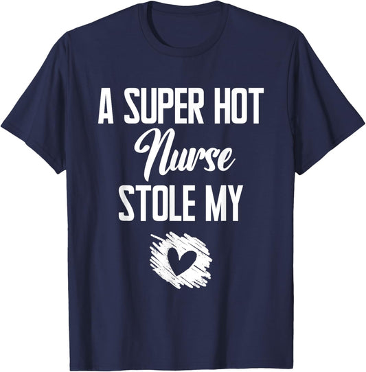 A Super Hot Nurse Stole My Heart Cute I Love T-Shirt - T-Shirt | Navy