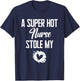 A Super Hot Nurse Stole My Heart Cute I Love T-Shirt - T-Shirt | Navy