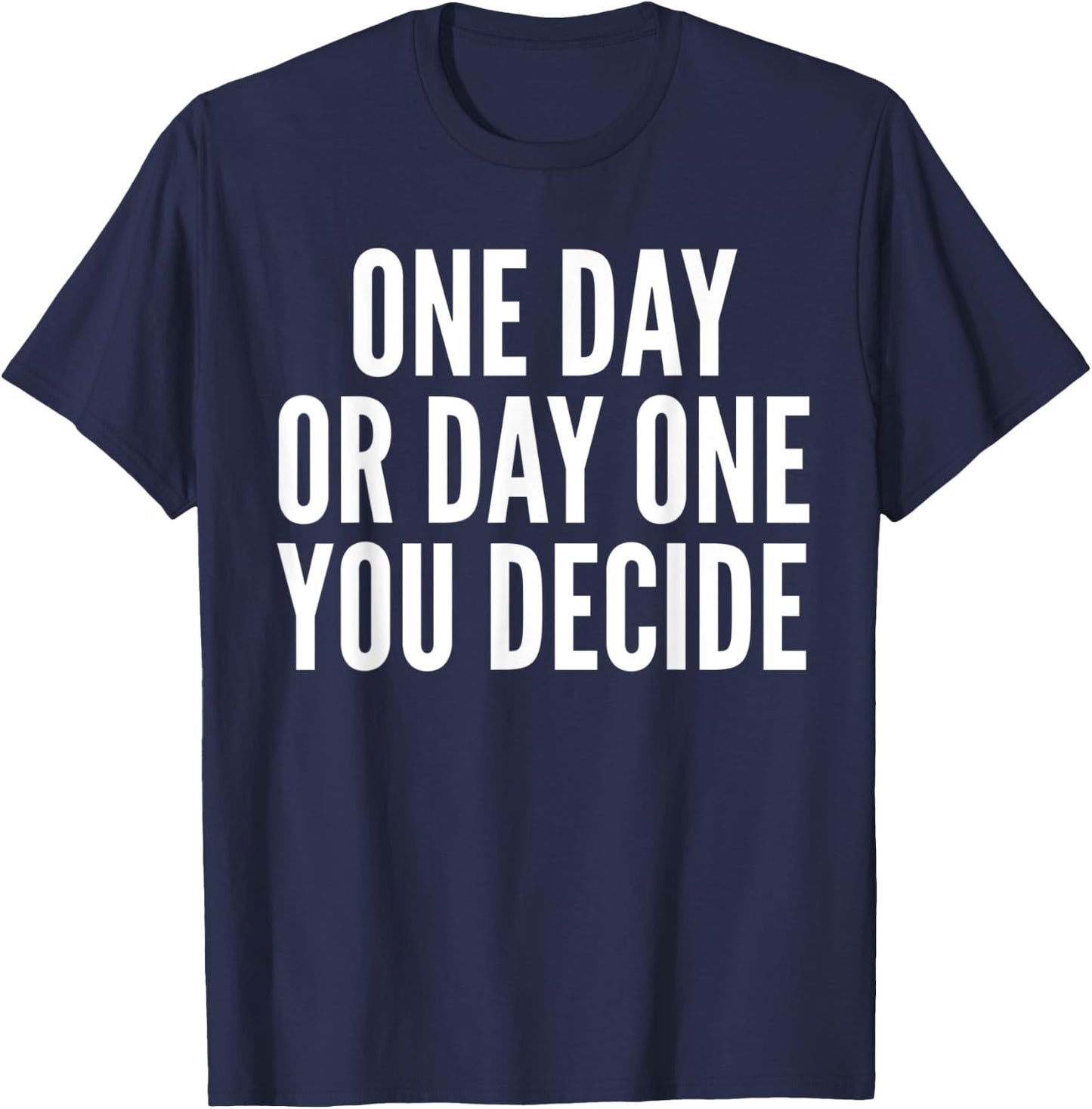 One Day or Day One - Motivation Funny Gym & Workout Shirt T-Shirt - T-Shirt | Navy