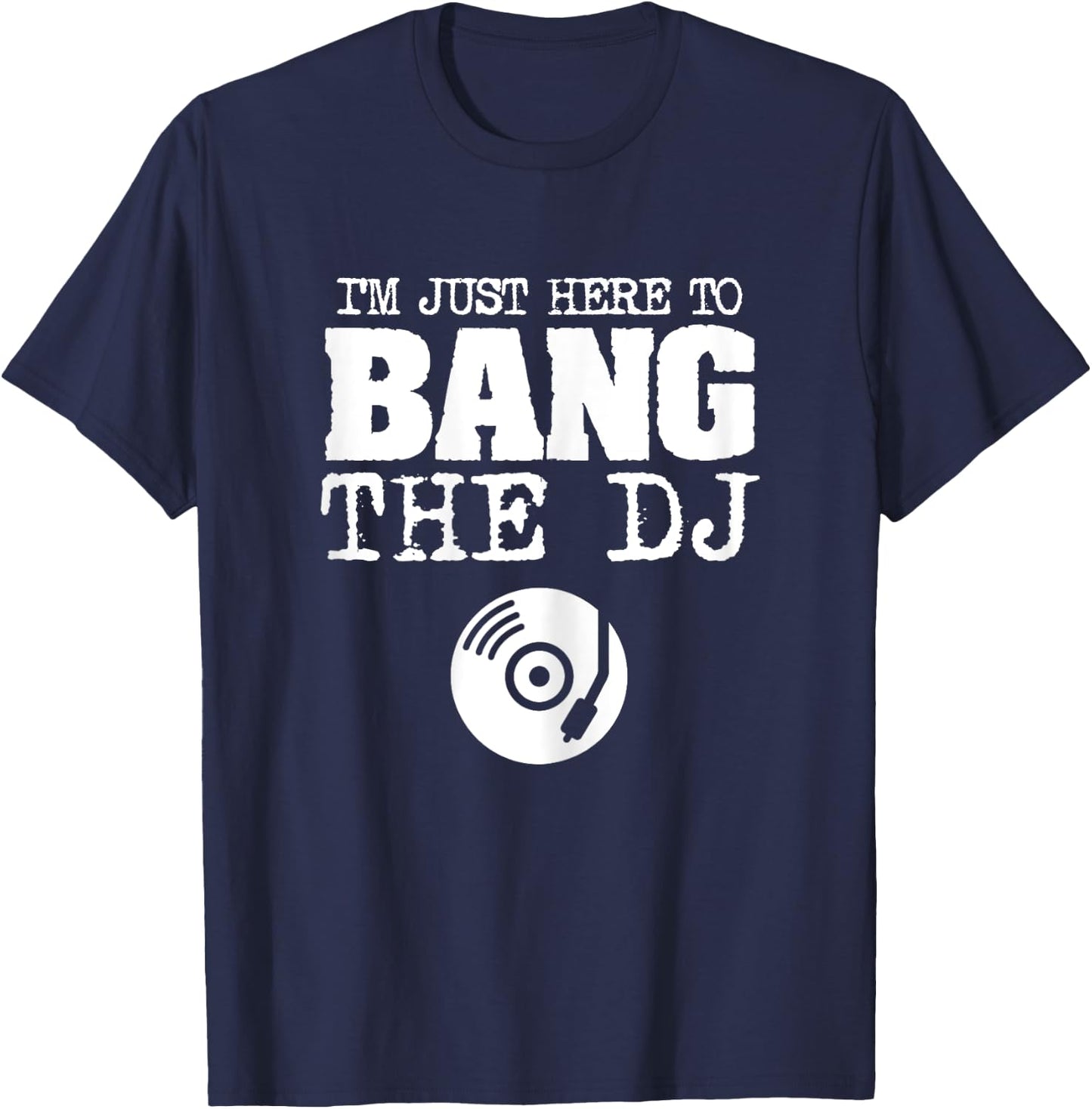 Funny Bang The DJ Disc Jockey Wife Music Groupie Shirt T-Shirt - T-Shirt | Navy