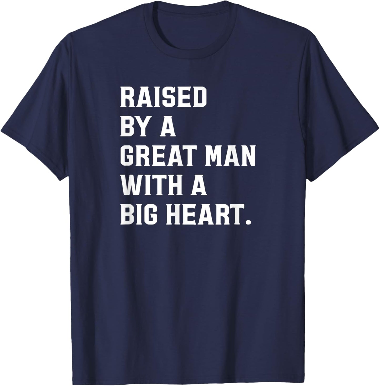 Father’s Day Raised By A Great Man With A Big Heart T-Shirt - T-Shirt | Navy
