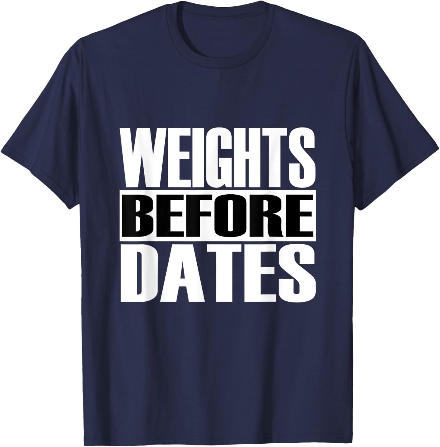 Funny "Weights before Dates" Strongman Fitness Gym Gift T-Shirt - T-Shirt | Navy