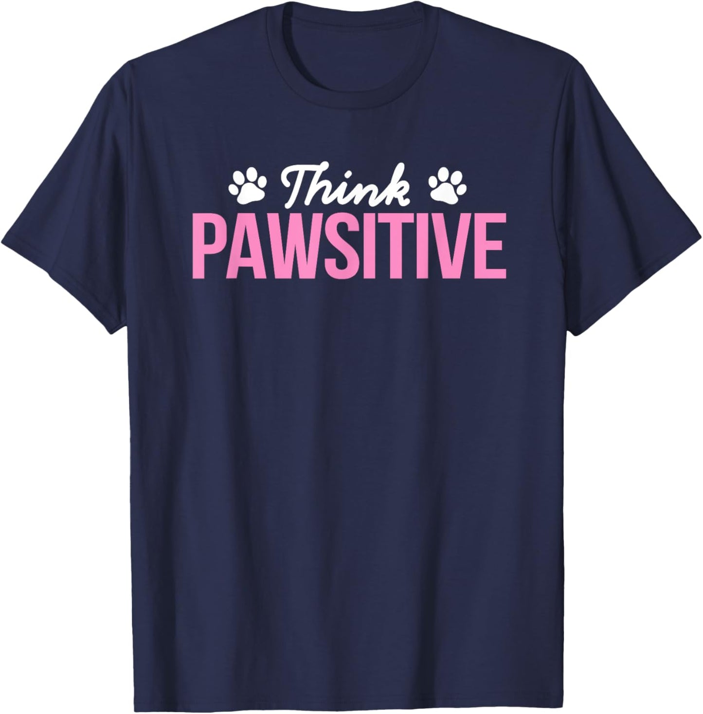 Think Pawsitive Positive Inspirational Funny Dog Paw Quote Women Kids T-Shirt - T-Shirt | Navy