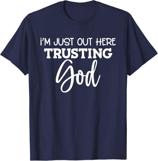 I'm Just Out Here Trusting God T-Shirt - T-Shirt | Navy