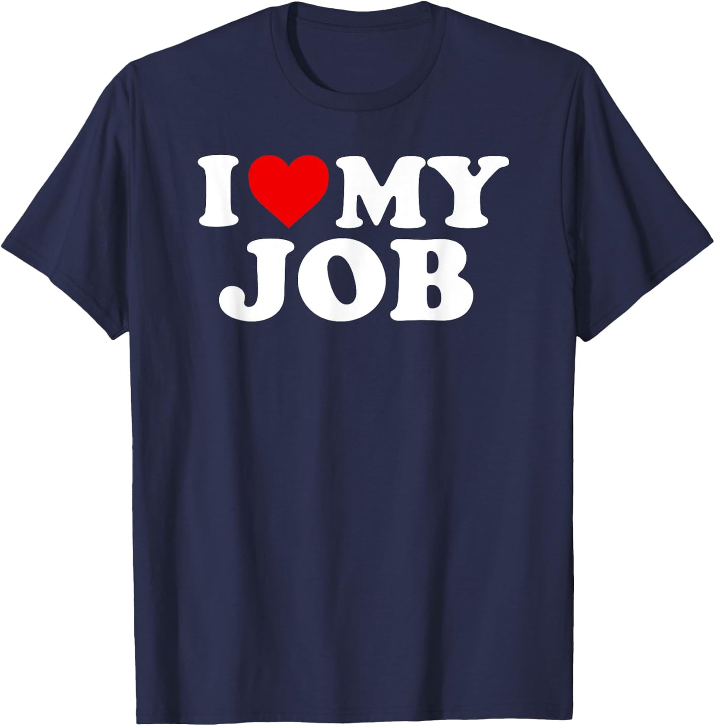 I Love My Job T Shirt For Entrepreneurs And Employees T-Shirt - T-Shirt | Navy