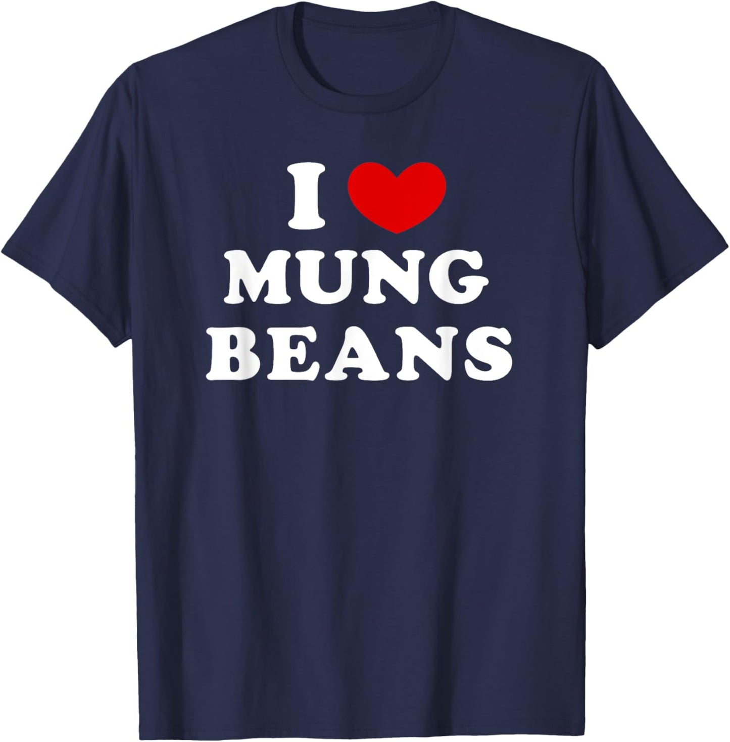 I Love Mung Beans, I Heart Mung Beans T-Shirt - T-Shirt | Navy