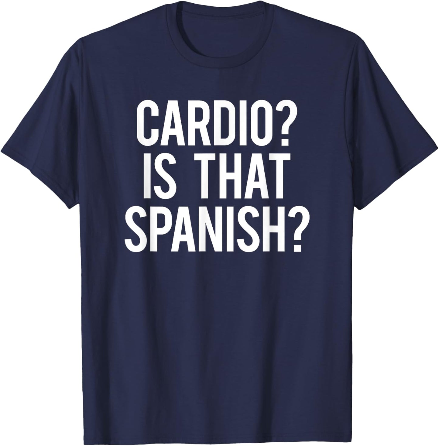 Cardio Is That Spanish Hardio Sarcastic Phrase Funny Gym T-Shirt - T-Shirt | Navy