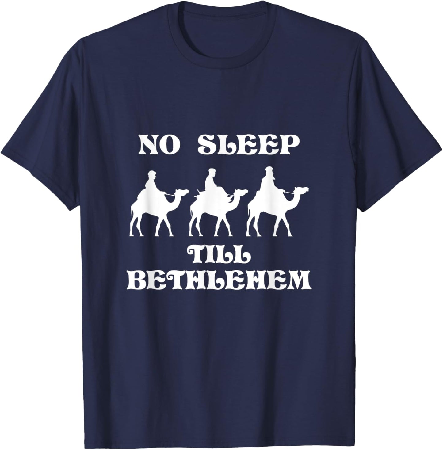 No Sleep Till Bethlehem Funny Three Wise Men Kings Christmas T-Shirt - T-Shirt | Navy