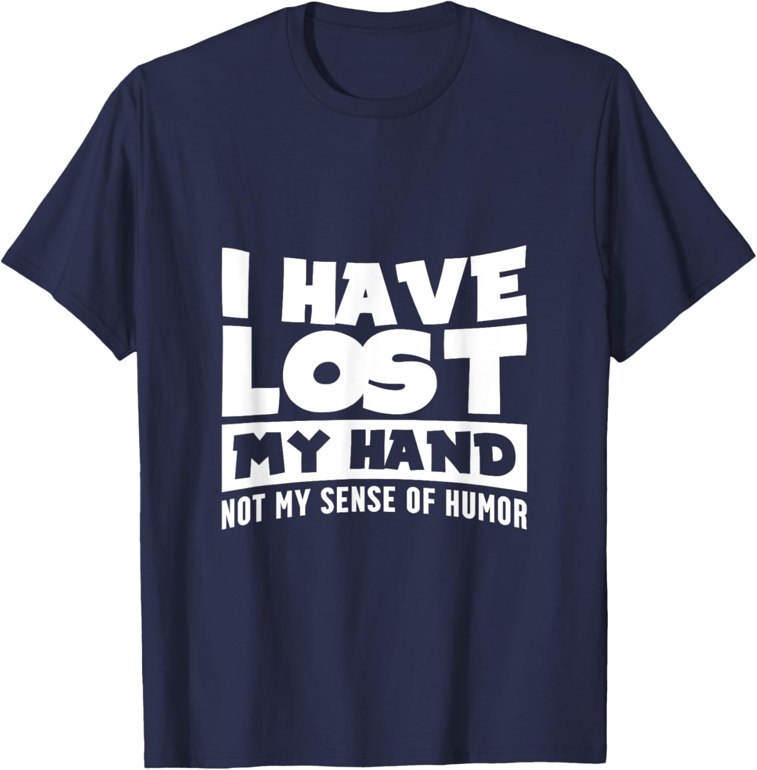 Amputee Humor Hand Lost Funny Recovery Gifts T-Shirt - T-Shirt | Navy