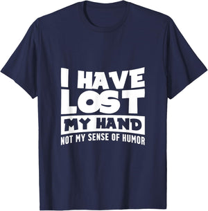 Amputee Humor Hand Lost Funny Recovery Gifts T-Shirt - T-Shirt | Navy