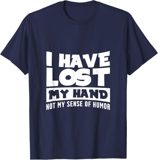 Amputee Humor Hand Lost Funny Recovery Gifts T-Shirt - T-Shirt | Navy