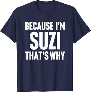 Because I'm Suzi That's Why Am Personalized Name T-Shirt - T-Shirt | Navy