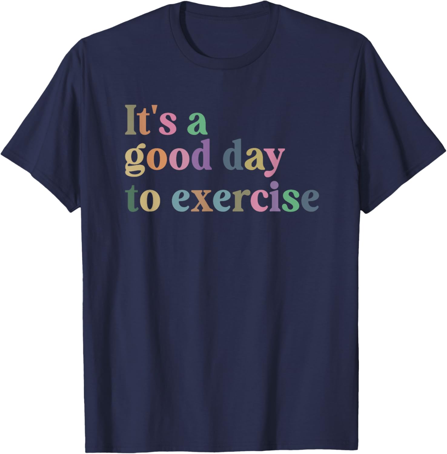 It's A Good Day To Exercise Funny Motivation Gym Exercise T-Shirt - T-Shirt | Navy