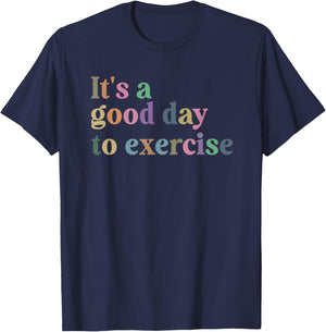 It's A Good Day To Exercise Funny Motivation Gym Exercise T-Shirt - T-Shirt | Navy