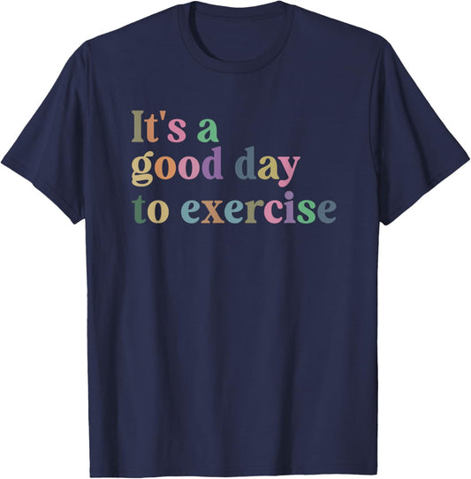 It's A Good Day To Exercise Funny Motivation Gym Exercise T-Shirt - T-Shirt | Navy
