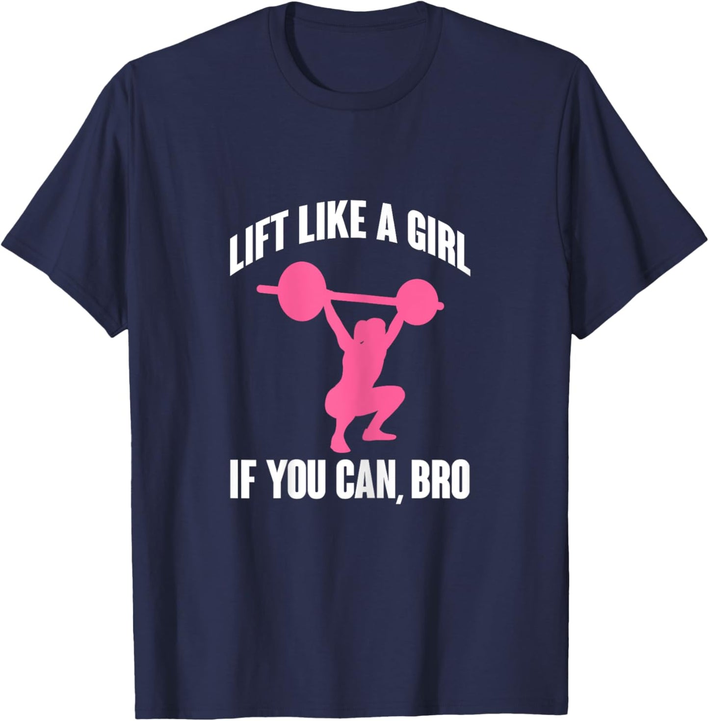 Lift Like A Girl If You Can Bro Funny Weightlifting T-Shirt - T-Shirt | Navy