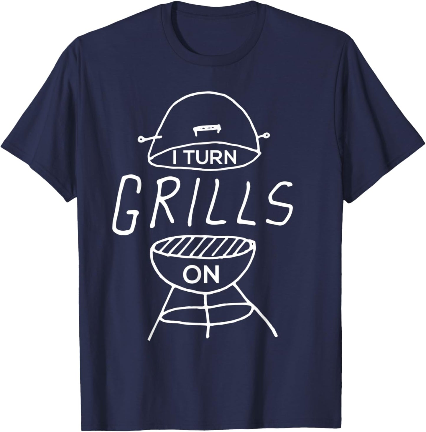 I Turn Grills On Funny BBQ T-Shirt - T-Shirt | Navy