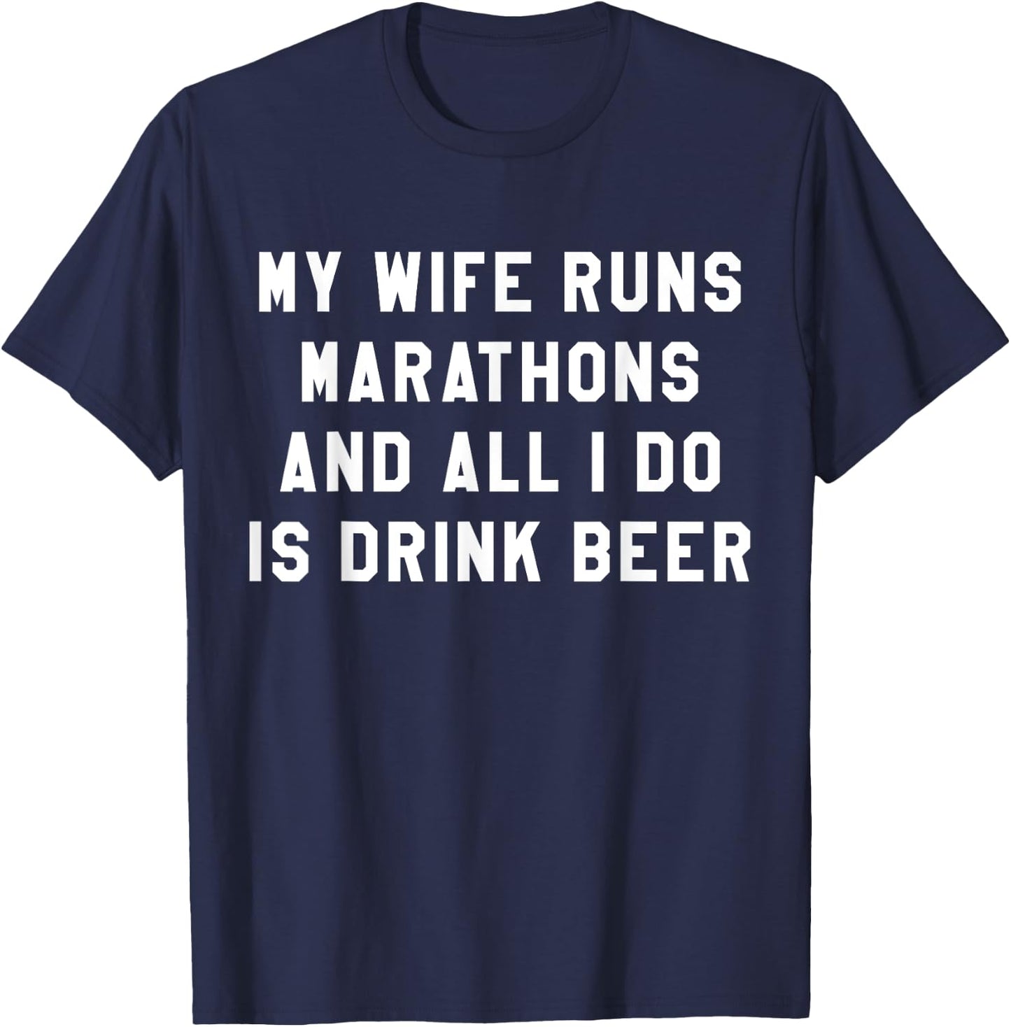 My Wife Runs Marathons All I Do Is Drink Beer Husband T-Shirt - T-Shirt | Navy