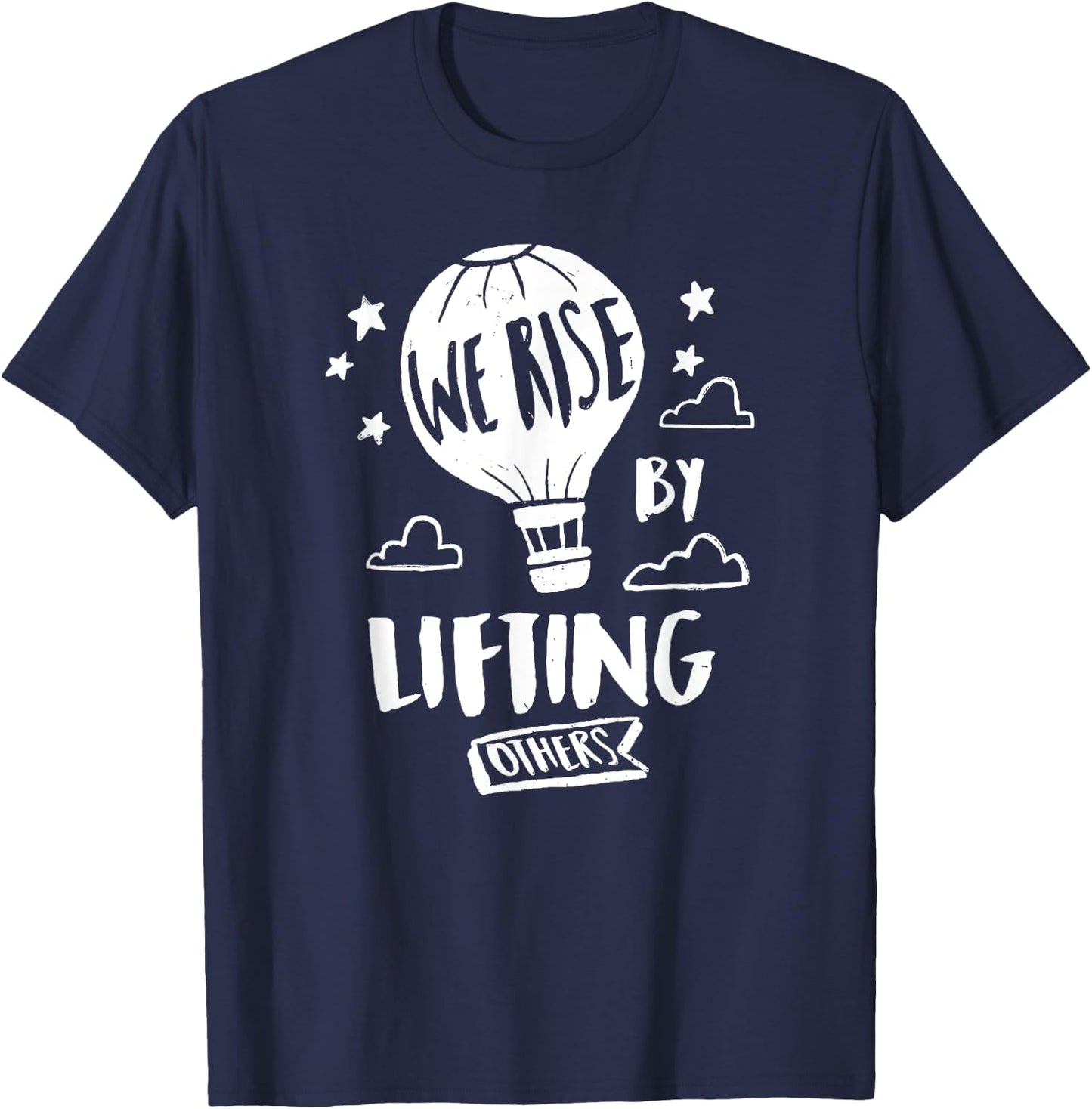 We Rise By Lifting Others Quote Positive Message T-Shirt - T-Shirt | Navy