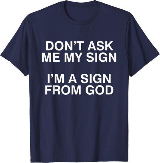 Don't Ask Me My Sign I'm A Sign From God Funny Christ Quote T-Shirt - T-Shirt | Navy