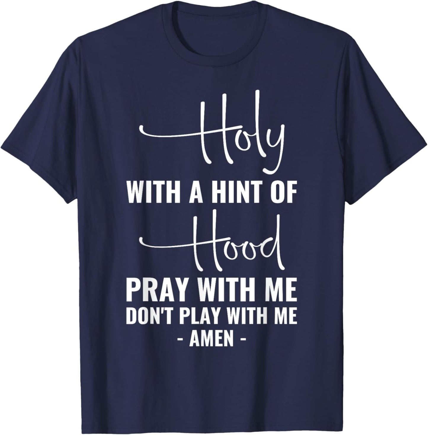 Holy With A Hint Of Hood Pray With Me Don't Play With Me T-Shirt - T-Shirt | Navy