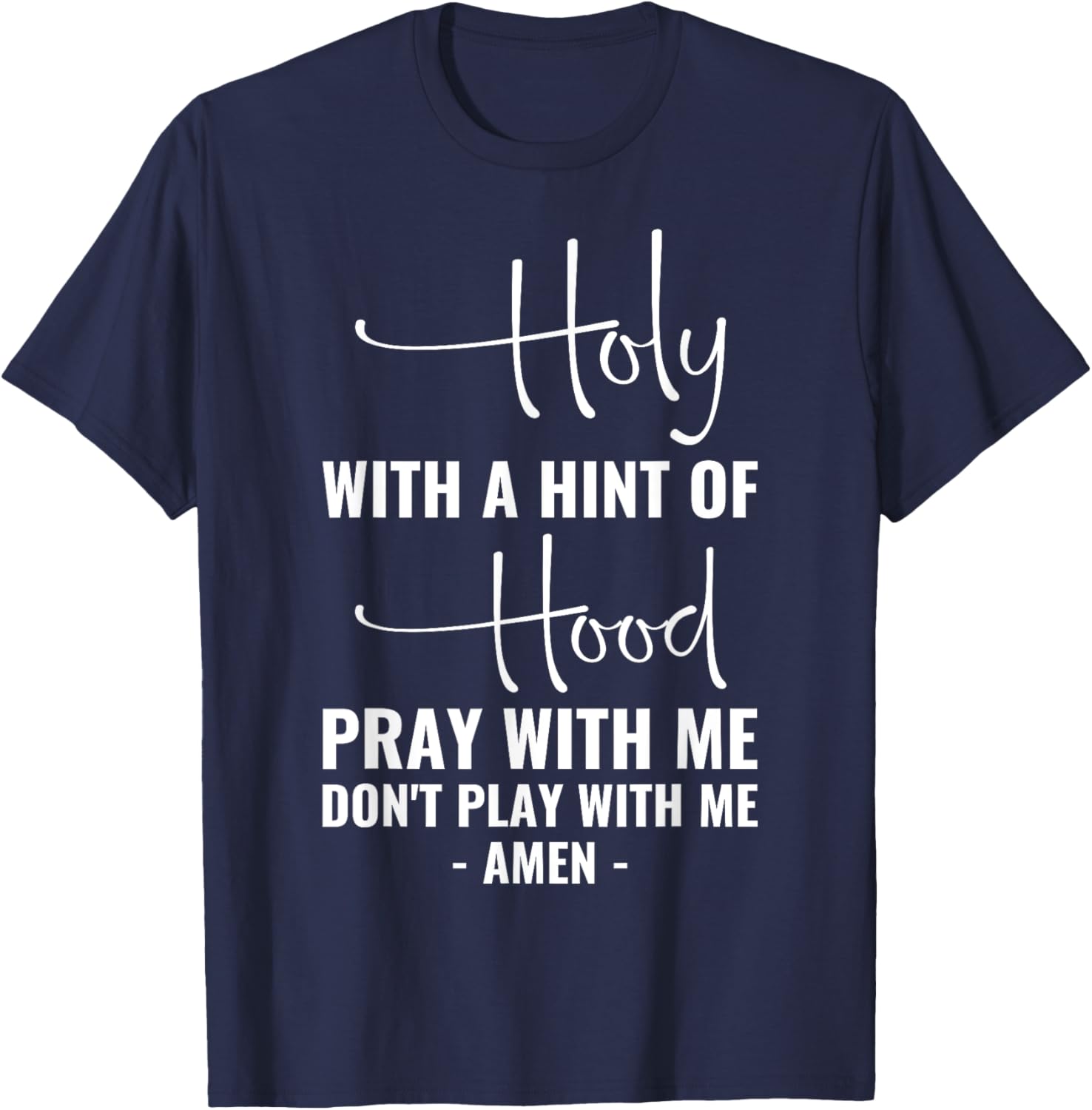 Holy With A Hint Of Hood Pray With Me Don't Play With Me T-Shirt - T-Shirt | Navy
