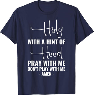 Holy With A Hint Of Hood Pray With Me Don't Play With Me T-Shirt - T-Shirt | Navy
