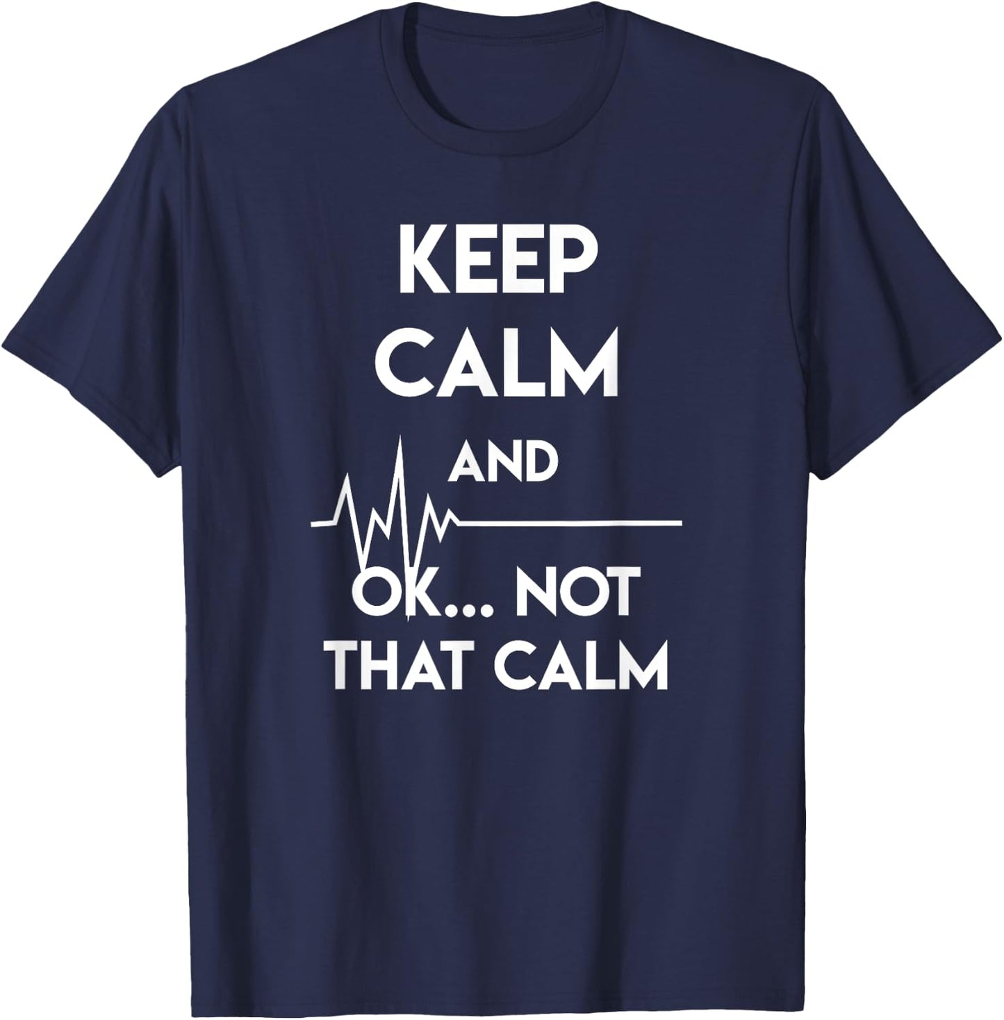 Keep Calm And Ok Not That Calm Funny Nurse Gift T-Shirt - T-Shirt | Navy