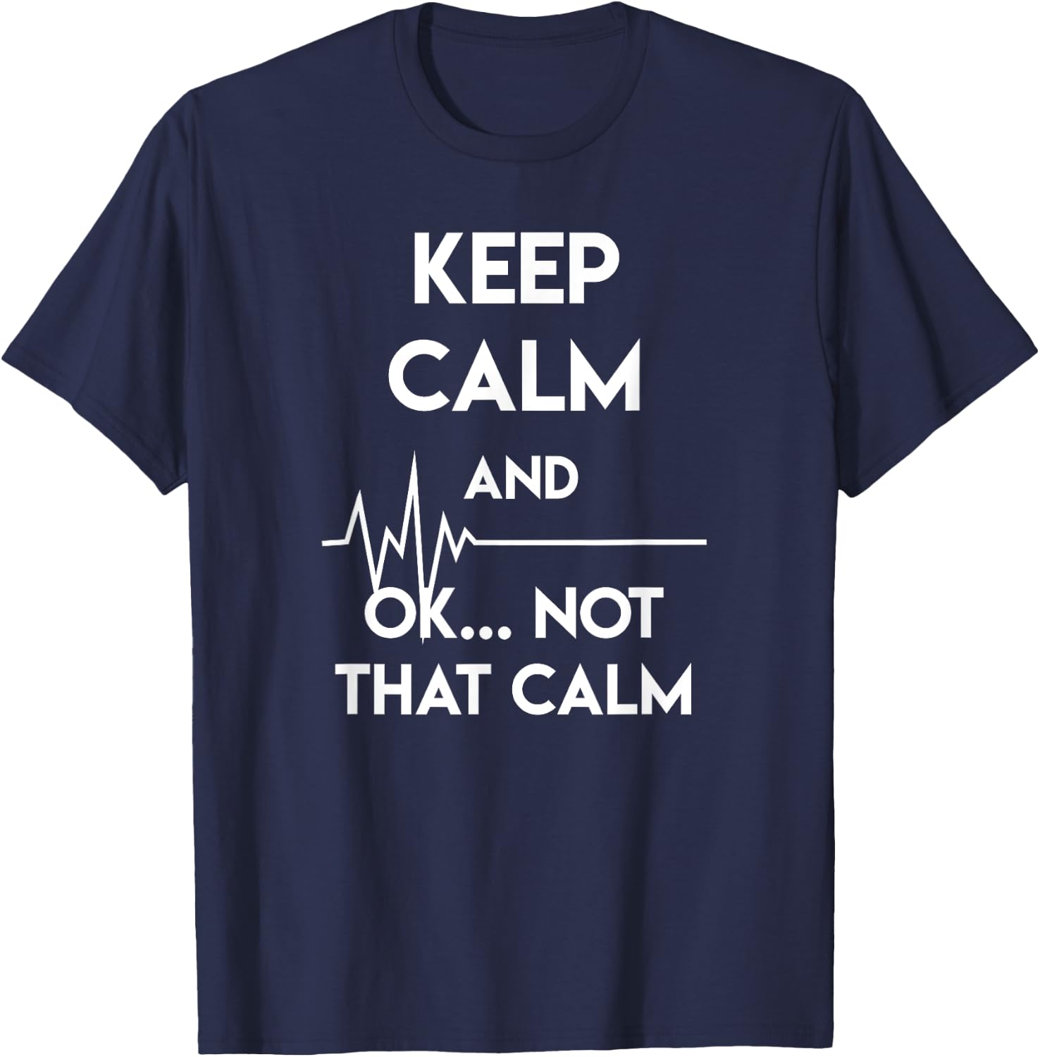 Keep Calm And Ok Not That Calm Funny Nurse Gift T-Shirt - T-Shirt | Navy