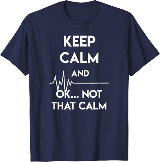 Keep Calm And Ok Not That Calm Funny Nurse Gift T-Shirt - T-Shirt | Navy
