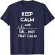 Keep Calm And Ok Not That Calm Funny Nurse Gift T-Shirt - T-Shirt | Navy