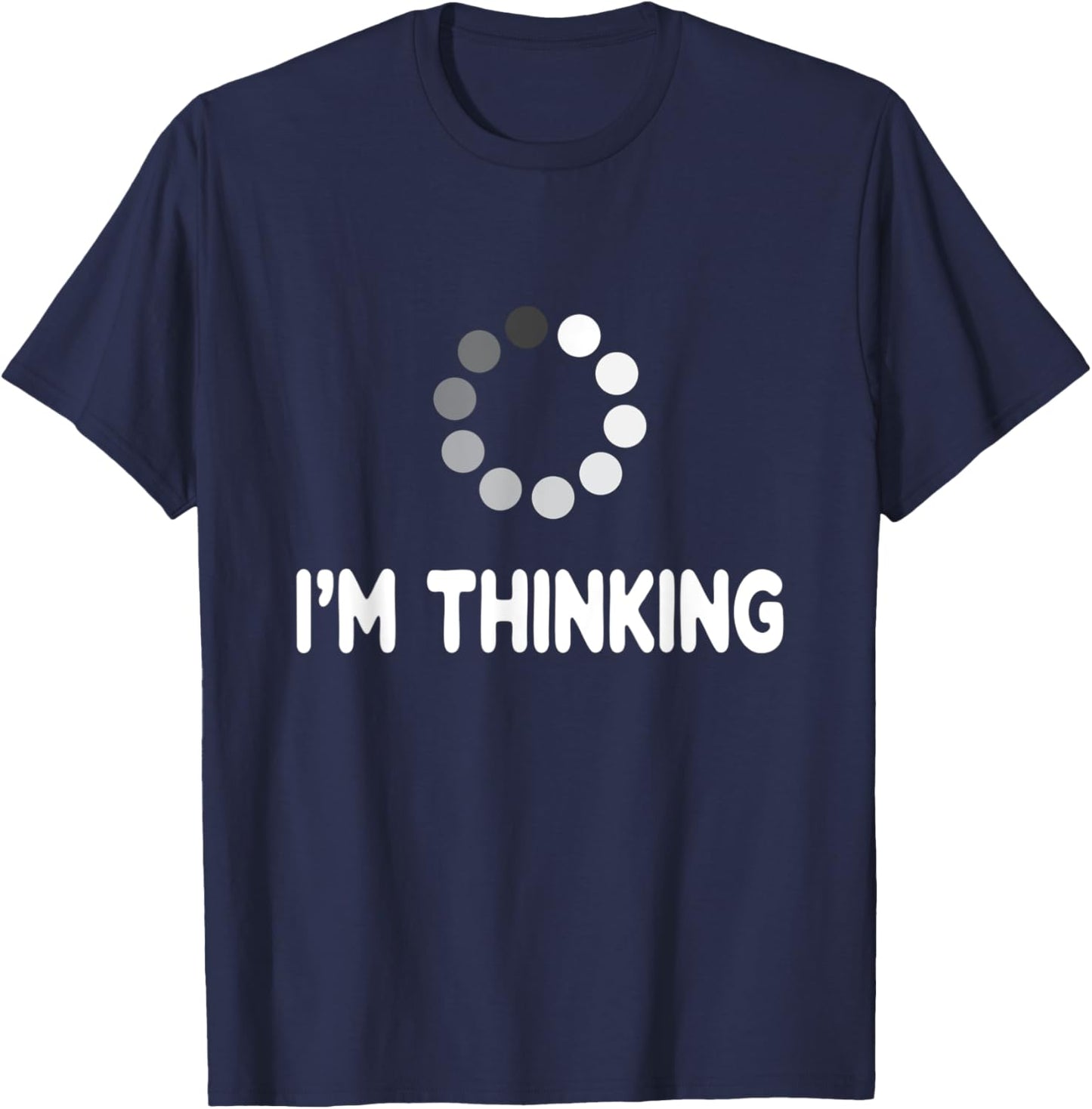 I'm Thinking for Geeks Nerds Programmers Funny Loading T-Shirt - T-Shirt | Navy