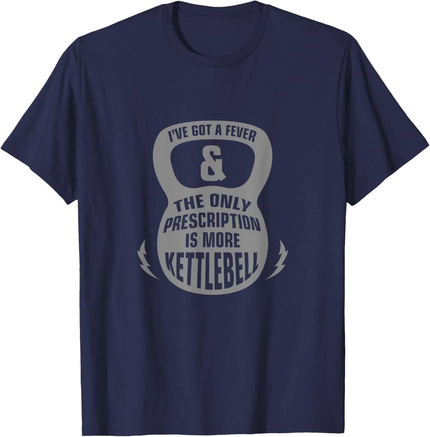 I've Got A Fever & The Only Perscription Is More Kettlebells T-Shirt - T-Shirt | Navy