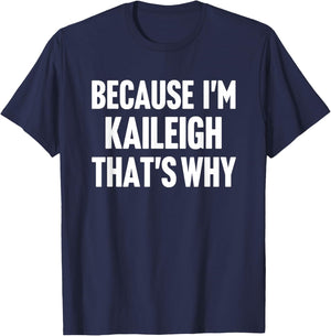 Because I'm Kaileigh That's Why Am Personalized Name T-Shirt - T-Shirt | Navy