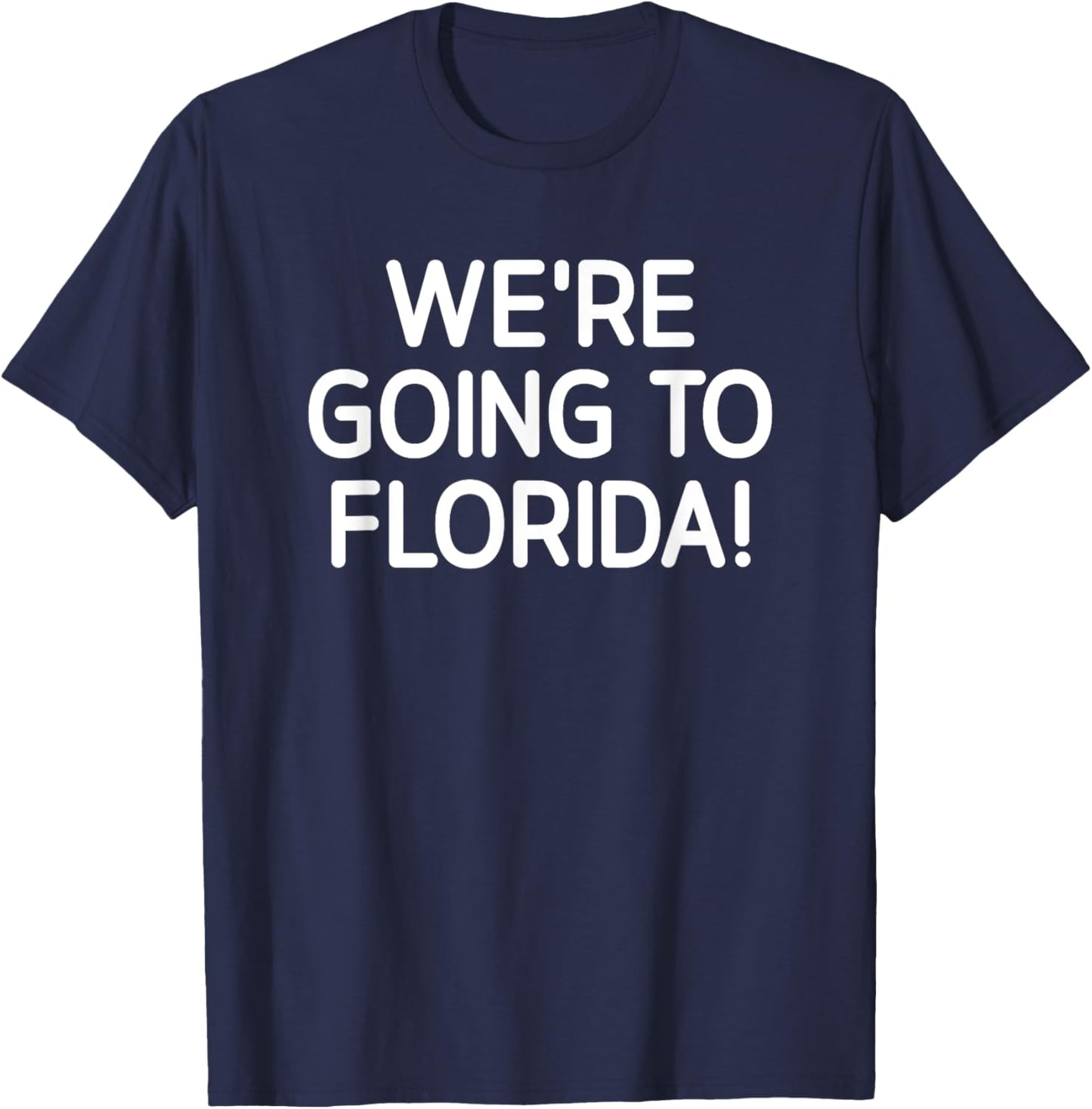 We're Going To Florida, Life Quotes for family T-Shirt - T-Shirt | Navy