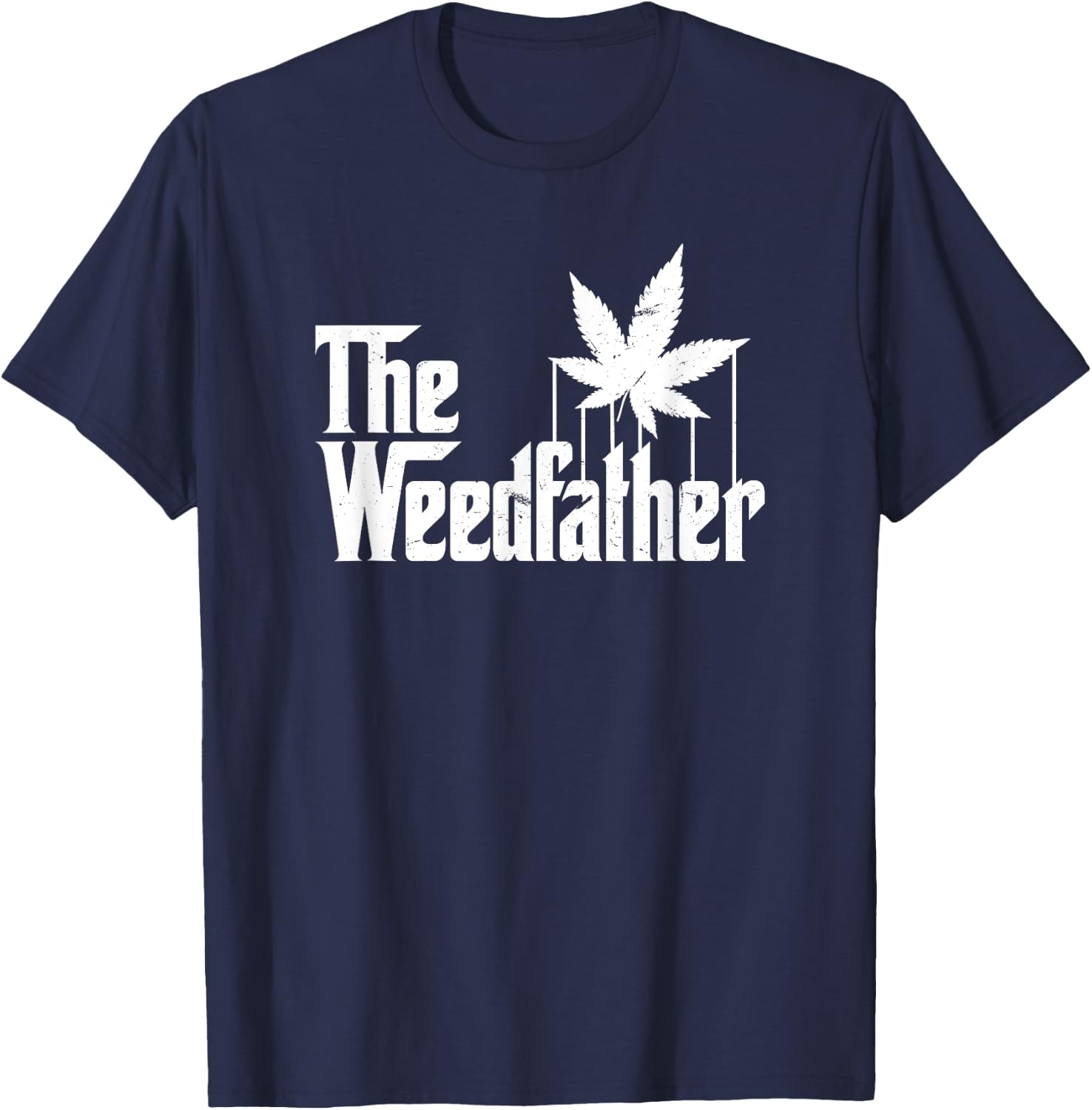 The Weed Father Parody Funny Marijuana Stoner Dad Gift T-Shirt - T-Shirt | Navy