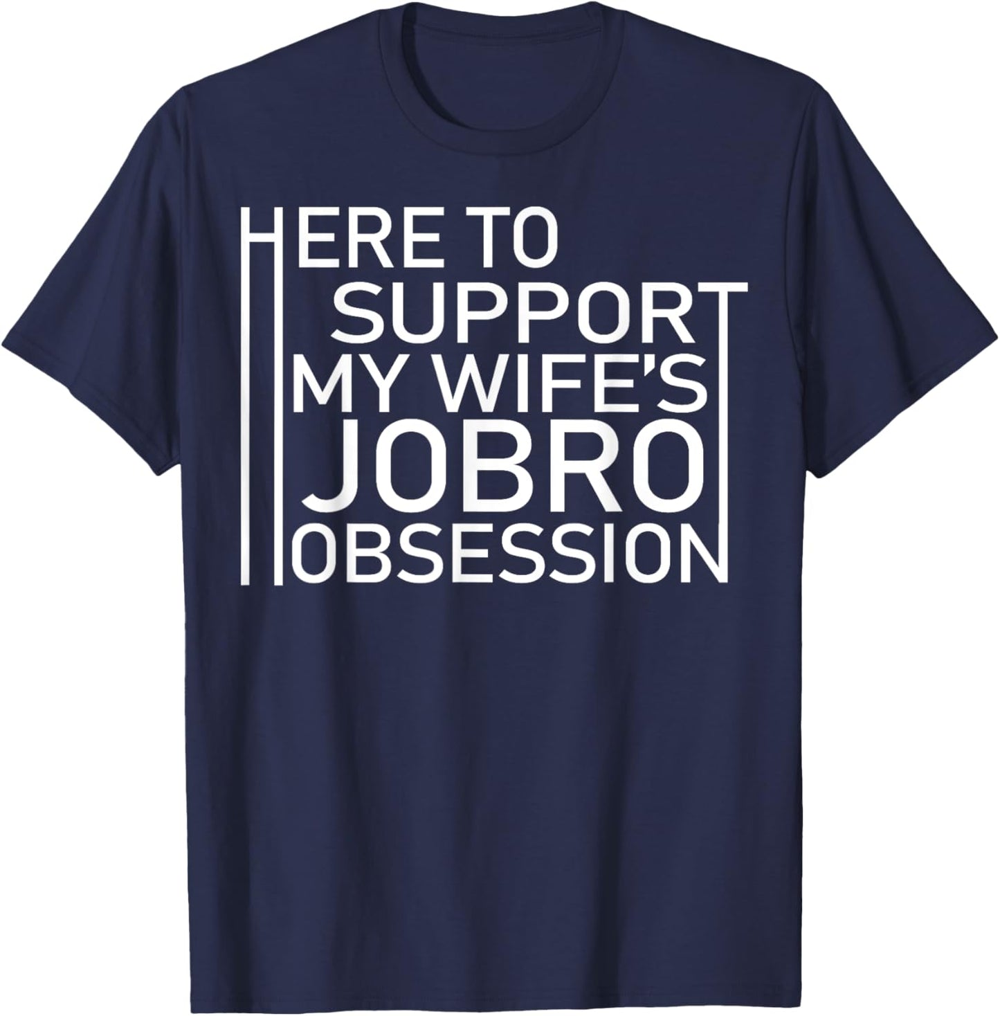 Here To Support My Wife's Jobro Obsessiont T-Shirt - T-Shirt | Navy