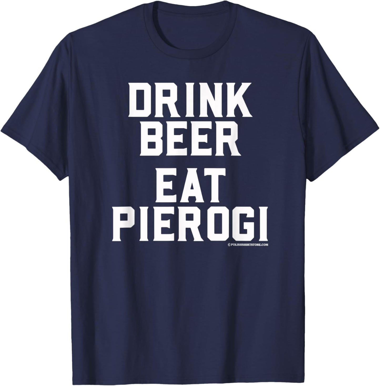 Drink Beer Eat Pierogi Polish Food Lover Dyngus Day T-Shirt - T-Shirt | Navy