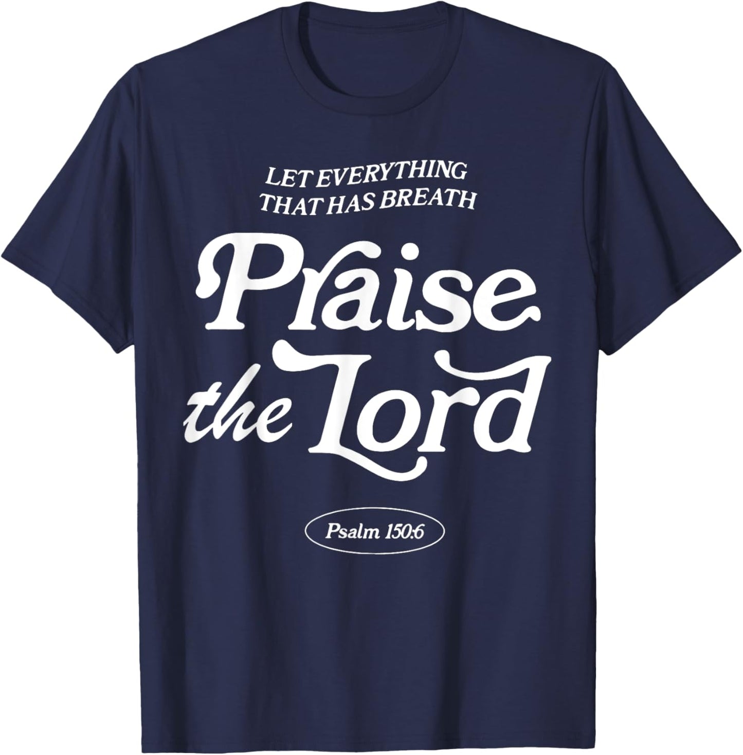 Let Everything That Has Breath Praise The Lord T-Shirt - T-Shirt | Navy