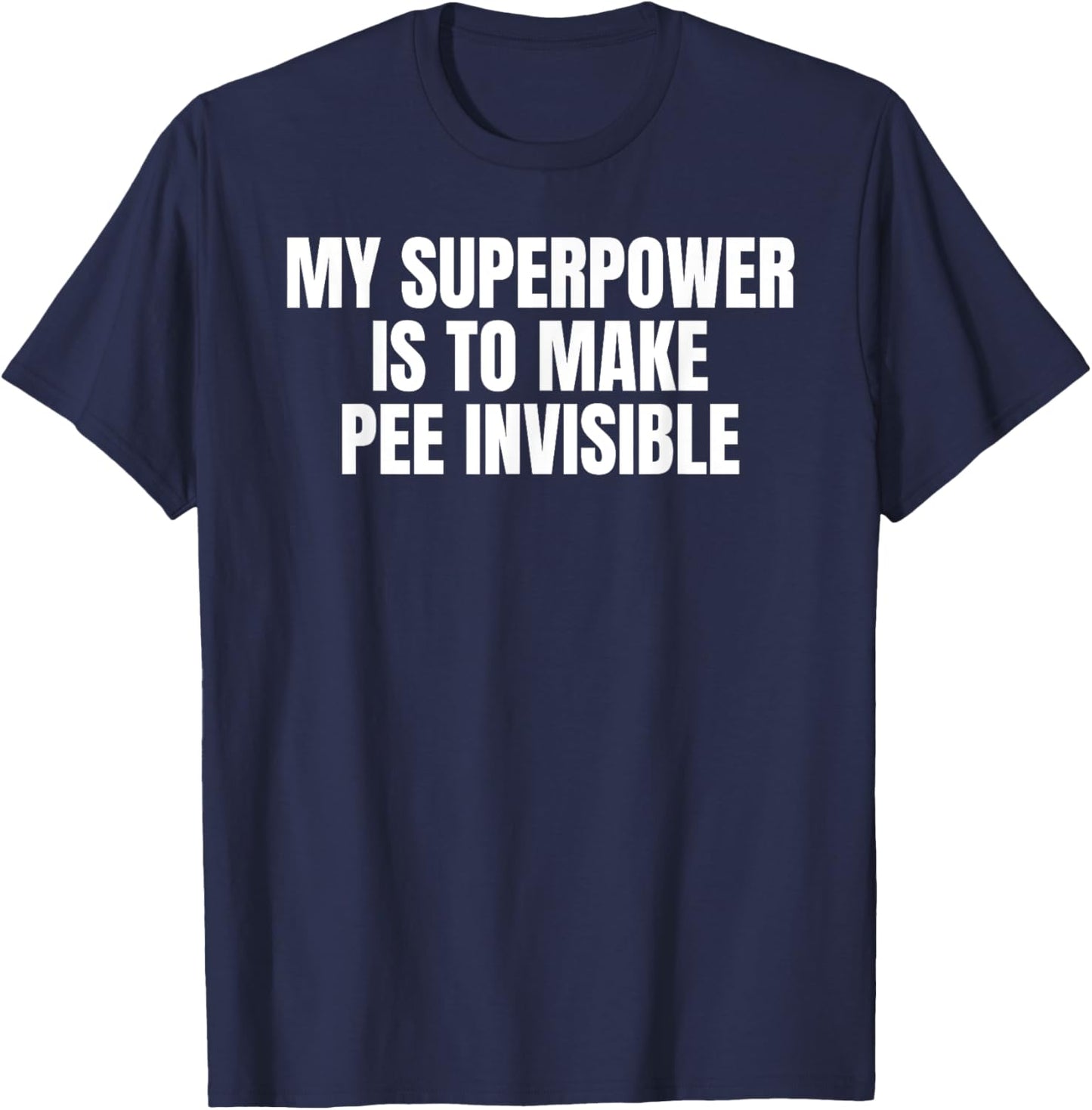 My Superpower Is To Make Pee Invisible - I Pee In Pools T-Shirt - T-Shirt | Navy