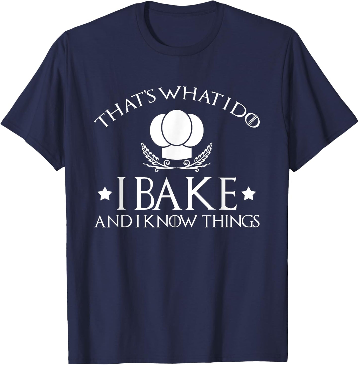 That's What I Do I Bake And I Know Things-Baking Gift T-Shirt - T-Shirt | Navy