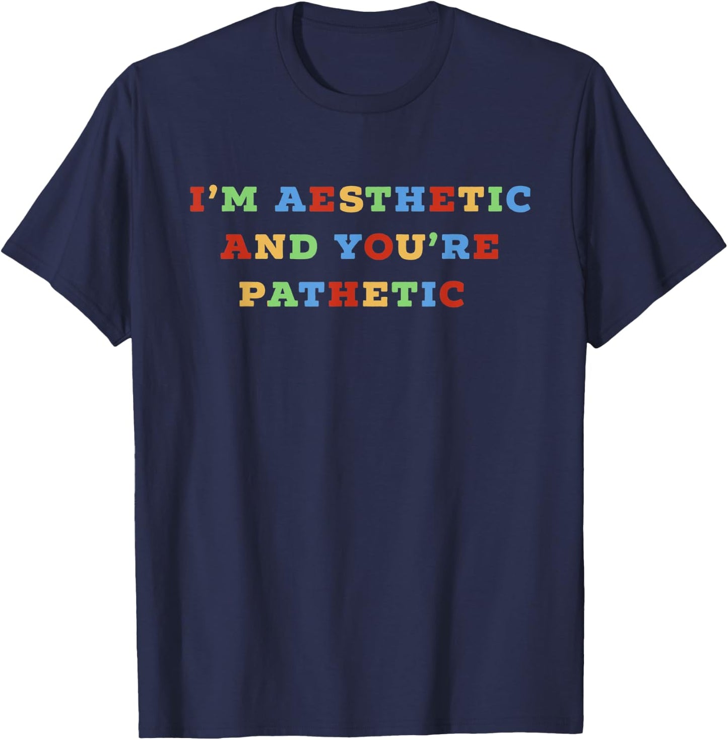 I'm Aesthetic & You're Pathetic E-Girl E-Boy Girls Women T-Shirt - T-Shirt | Navy