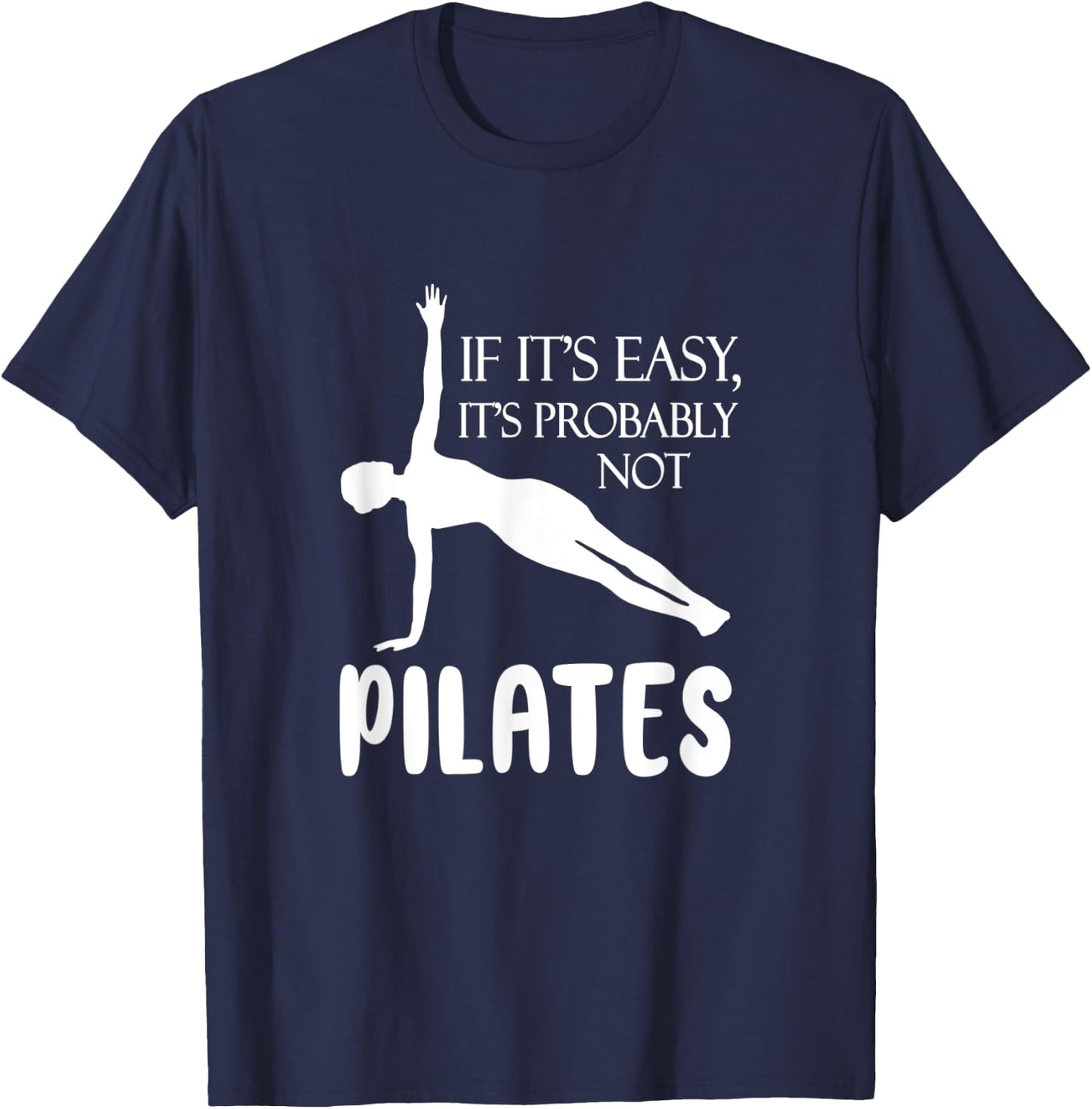If It's Easy It's Probably Not Pilates Athlete Teacher Gift Men Women T-Shirt - T-Shirt | Navy
