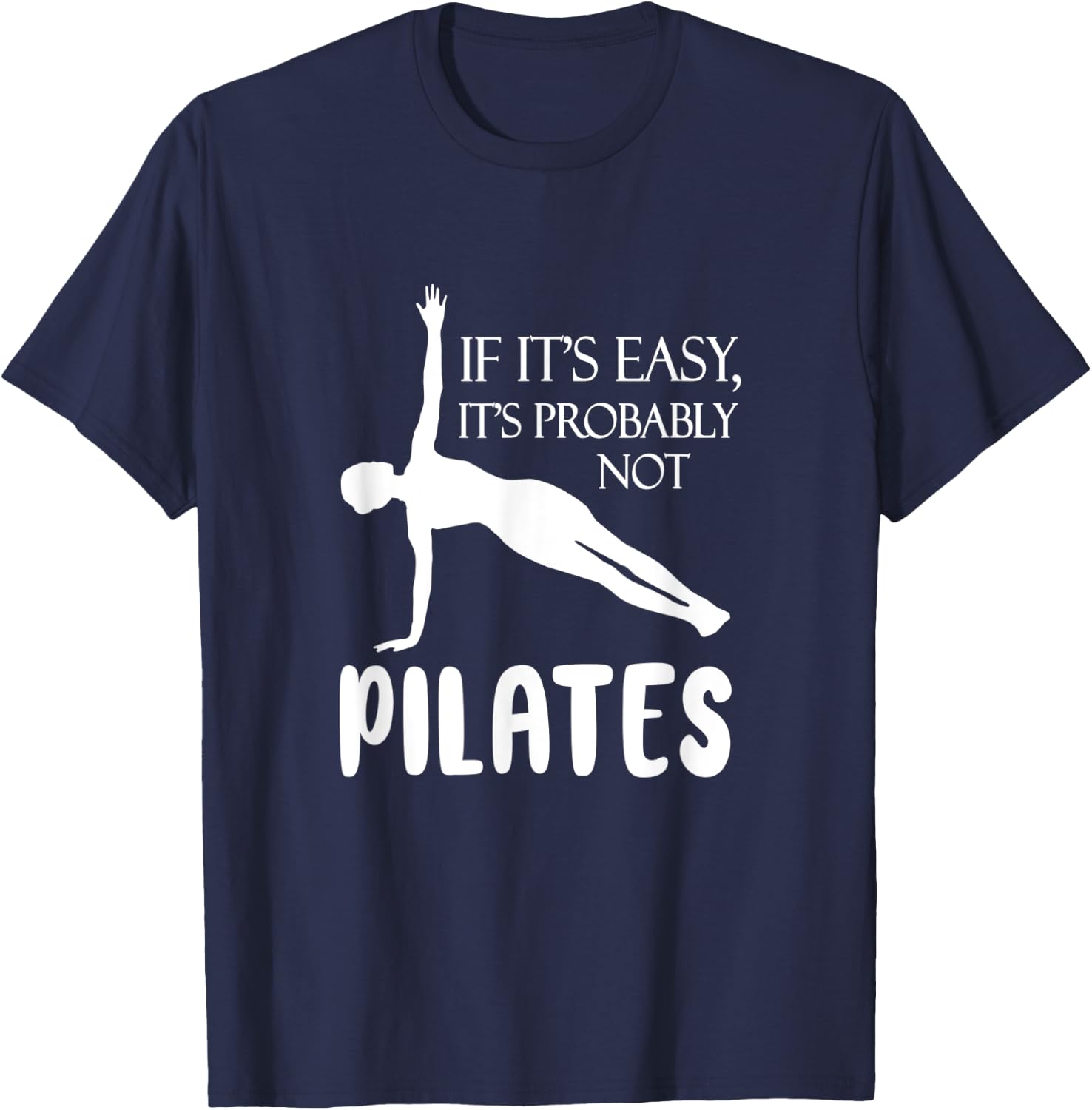 If It's Easy It's Probably Not Pilates Athlete Teacher Gift Men Women T-Shirt - T-Shirt | Navy