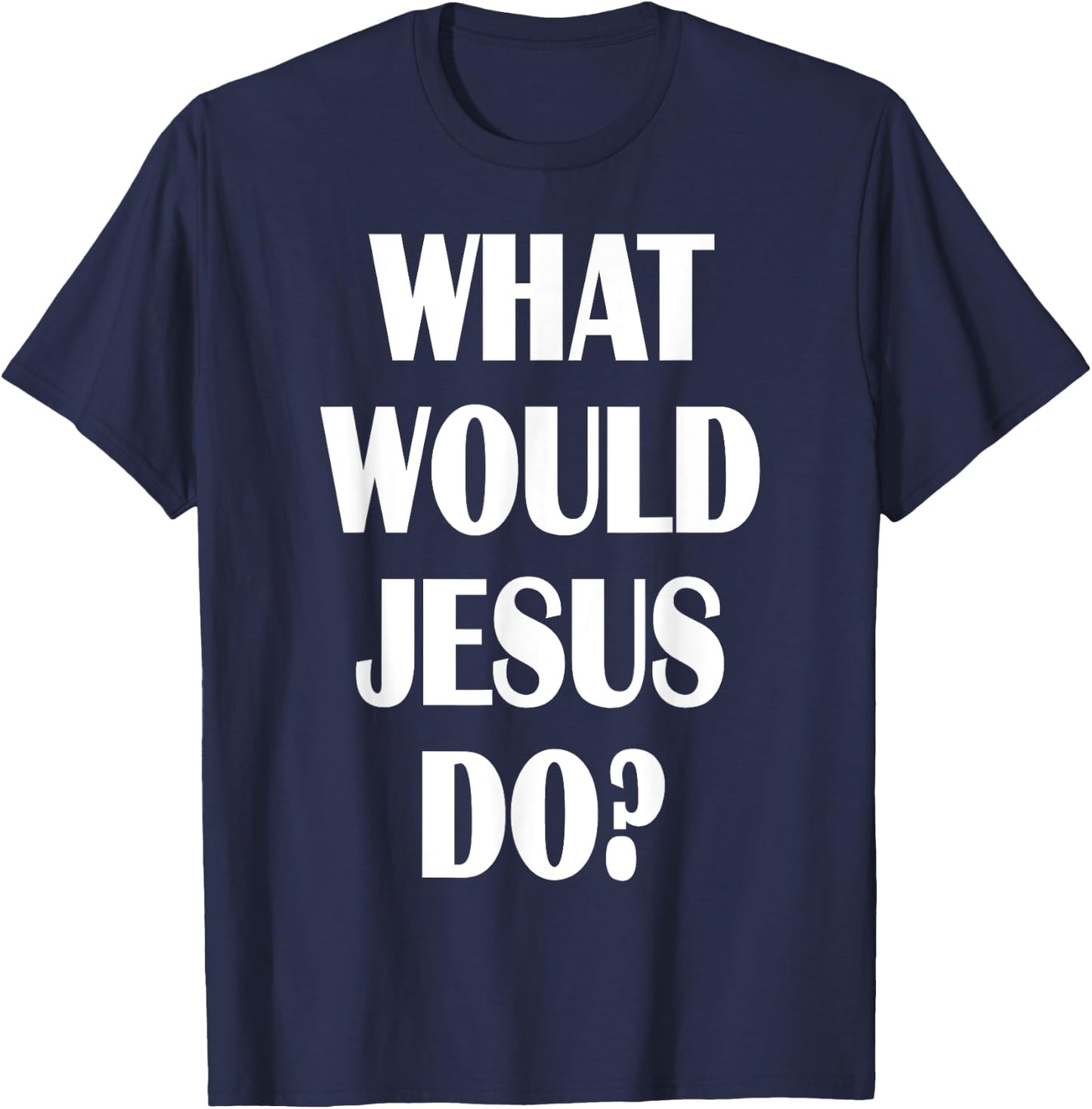 What Would Jesus Do? WWJD Christian Faith Believer T-Shirt - T-Shirt | Navy