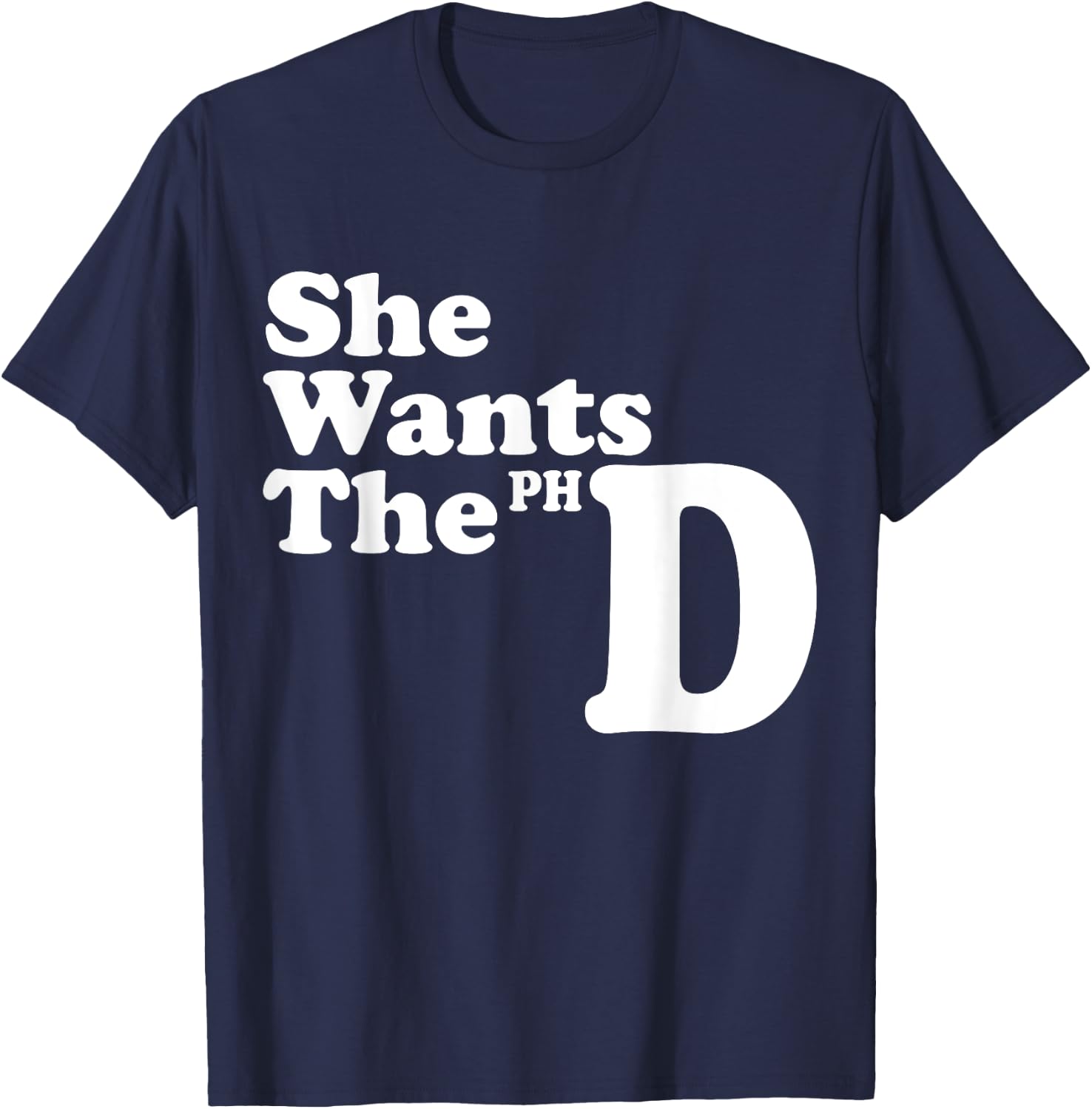 She Wants The PHD Ph.D Graduate Cool Graduation Gifts T-Shirt - T-Shirt | Navy