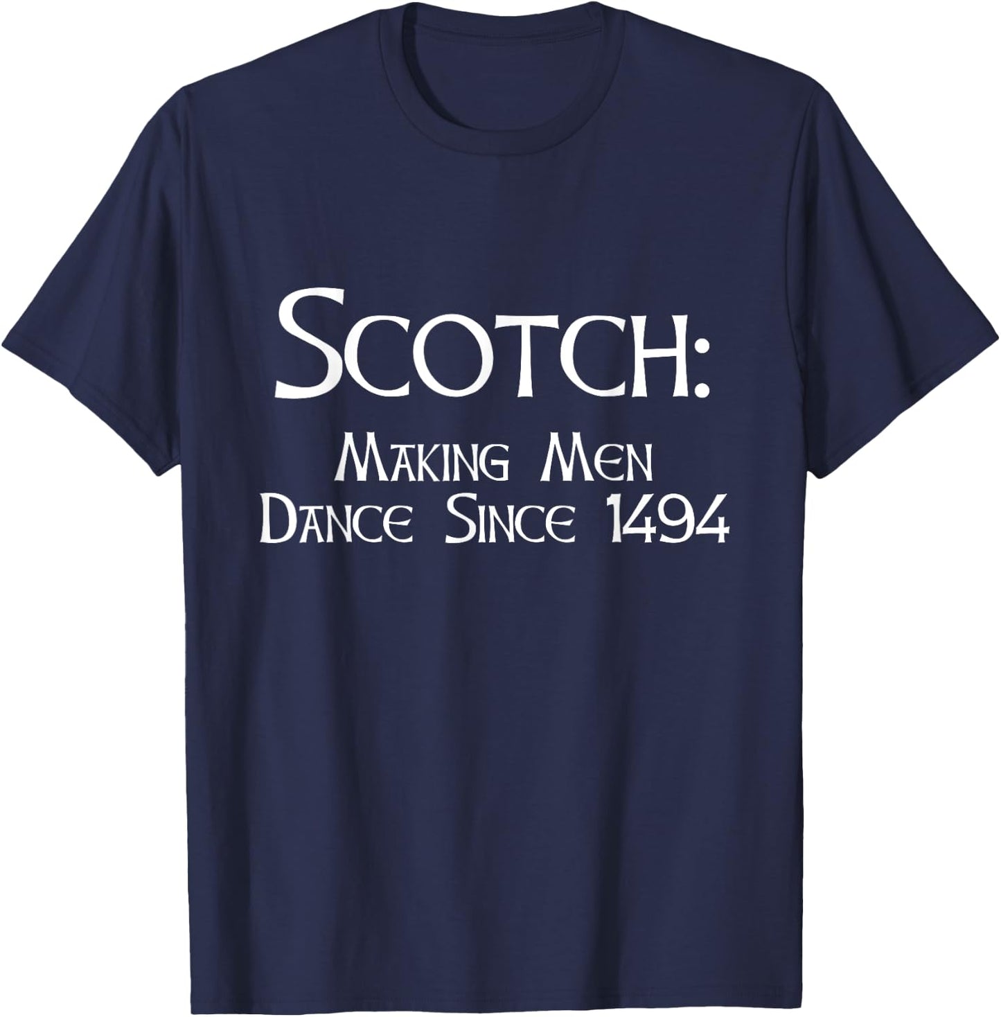 Funny Scotch Whiskey Making Men Dance Since 1494 Gift T-Shirt - T-Shirt | Navy